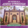 We Gather at a Jewish Synagogue: A Place in Our Community