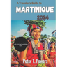 A Traveler's Guide to Martinique 2024: Plan Your Dream Vacation with Local Tips and Hidden Gems.