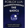 Roblox Lua: Understanding the Basics: Get Started with Roblox Programming