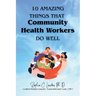 Ten Amazing Things That Community Health Workers Do Well