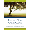 Letting God Come Close: An Approach to the Ignatian Spiritual Exercises