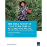The Road to Better Long-Term Care in Asia and the Pacific: Building Systems of Care and Support for Older Persons