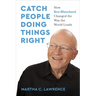 Catch People Doing Things Right: How Ken Blanchard Changed the Way the World Leads