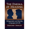 The Enigma of Meaning: Wittgenstein and Derrida, Language and Life