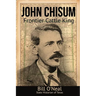 John Chisum: Frontier Cattle King