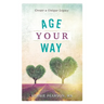Age Your Way: Create a Unique Legacy