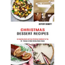 Christmas Dessert Recipes: 50 + Recipes to Make Holiday Meals Simple (An Inspiring Quick and Easy Christmas Cookbook for You)