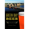 Green Bay Beer: A History of the Craft