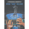 A Psychological Biography of Hiram "Hank" Williams: Much More to His Story, Volume II
