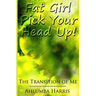 Fat Girl Pick Your Head Up: The Transition of Me