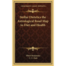 Stellar Dietetics the Astrological Road Map to Diet and Health