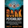 Dark Psychology: What You Need to Know About Persuasion, Manipulation, NLP, Negotiation, Deception, and Human Psychology