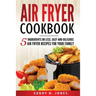 Air Fryer Cookbook: 5 Ingredients or Less. Easy and Delicious Air Fryer Recipes for Your Family