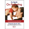 Dr. Spock on Parenting: Sensible, Reassuring Advice for Today's Parent