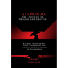 Taekwondo: The Story of its Origins and Growth: Kicking Through History: Unbridling the Origins and Expansion of Taekwondo