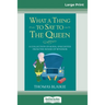 What a Thing to Say to the Queen: A Collection of Royal Anecdotes from the House of Windsor (16pt Large Print Edition)