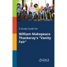 A Study Guide for William Makepeace Thackeray's "Vanity Fair"