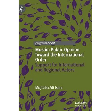 Muslim Public Opinion Toward the International Order: Support for International and Regional Actors