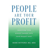 People Are Your Profit: Transform Your Biggest Expense Into Your Biggest Asset