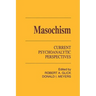 Masochism: Current Psychoanalytic Perspectives