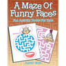A Maze Of Funny Faces: Fun Activity Books For Kids