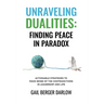 Unraveling Dualities: Finding Peace in Paradox