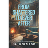 From Shattered to Ever After: A Sweet Fairytale Romance