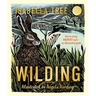 Wilding: How to Bring Wildlife Back - The New Illustrated Guide