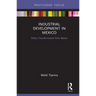 Industrial Development in Mexico: Policy Transformation from Below