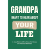 Grandpa, I Want to Hear About Your Life: A Grandfather's Gift to Share His Stories and Precious Memories
