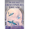 Where Dragonflies Dream