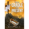 From the Cradle to the Present