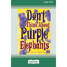 Don't Think About Purple Elephants [Standard Large Print 16 Pt Edition]