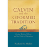 Calvin and the Reformed Tradition: On the Work of Christ and the Order of Salvation