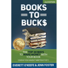 Books to Bucks: The Top 20 Ways to Make Money with Your Book (even if you haven't written it yet)