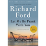 Let Me Be Frank with You: A Frank Bascombe Book