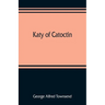Katy of Catoctin: or, the chain-breakers, a national romance