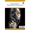 Epistemic Freedom in Africa: Deprovincialization and Decolonization