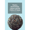 Plastics, Environment, Culture and the Politics of Waste