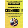 Crushing It!: How Great Entrepreneurs Build Their Business and Influence-And How You Can, Too