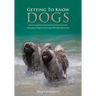 Getting to Know Dogs: Choosing, Caring For, and Living with Man's Best Friend
