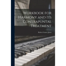 Workbook for Harmony and Its Contrapuntal Treatment