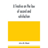 A treatise on the law of accord and satisfaction, compromise, and composition at common law, with forms for use in composition proceedings