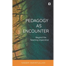 Pedagogy as Encounter: Beyond the Teaching Imperative