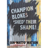 Champion Blokes 'Shed' Their Shame