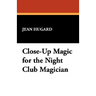 Close-Up Magic for the Night Club Magician