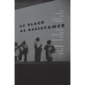 As Black as Resistance: Finding the Conditions for Liberation