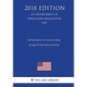 Department of Education Acquisition Regulation (US Department of Education Regulation) (ED) (2018 Edition)