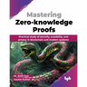Mastering Zero-knowledge Proofs: Practical study of security, scalability, and privacy in blockchain and modern systems (English Edition)