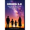 Origin 2.0 Revised Edition: From the Big Bang to the Future of Humanity